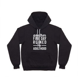Fine Day Ruined Adulthood Funny Quote Hoody