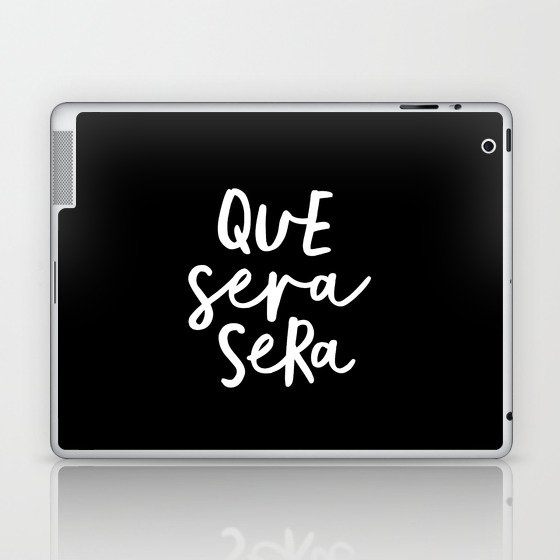 Que Sera Sera black and white typography wall art home decor life quote handwritten beautiful words Laptop & iPad Skin
