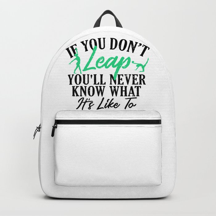 Gymnast If You Don't Leap Never Knows What It Feels Like to Fly Gymnastics Backpack