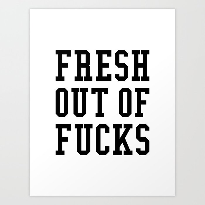FRESH OUT OF FUCKS Kunstdrucke FRESH OUT OF FUCKS Kunstdrucke