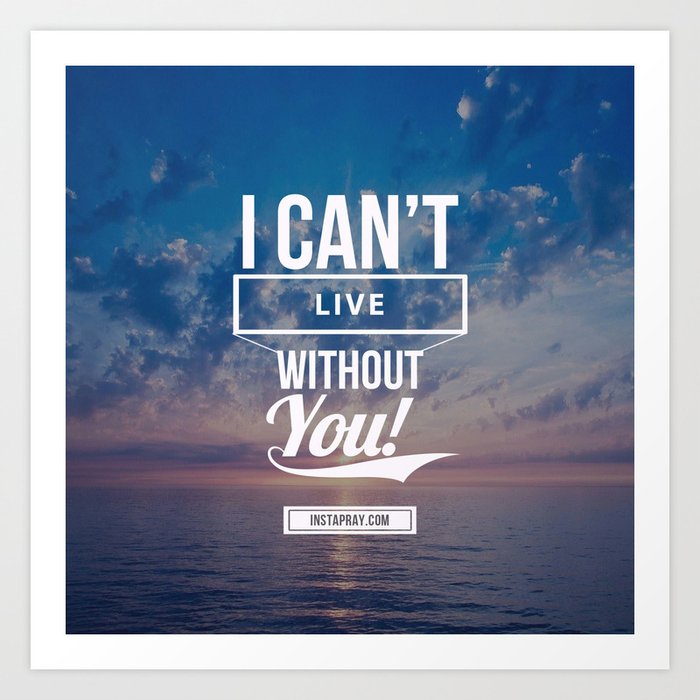 Can T Live Without You Art Print By Bibleart Society6