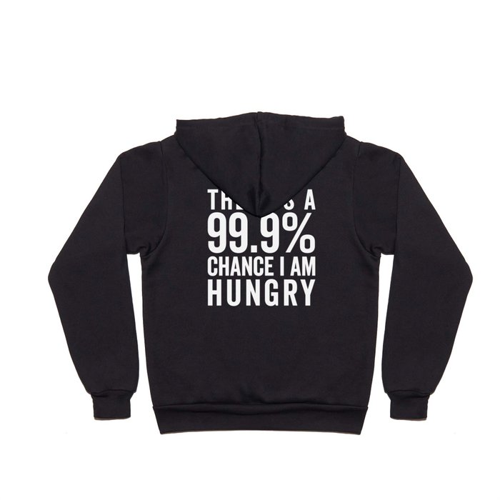 99% Chance I Am Hungry Funny Sarcastic Food Quote Hoody