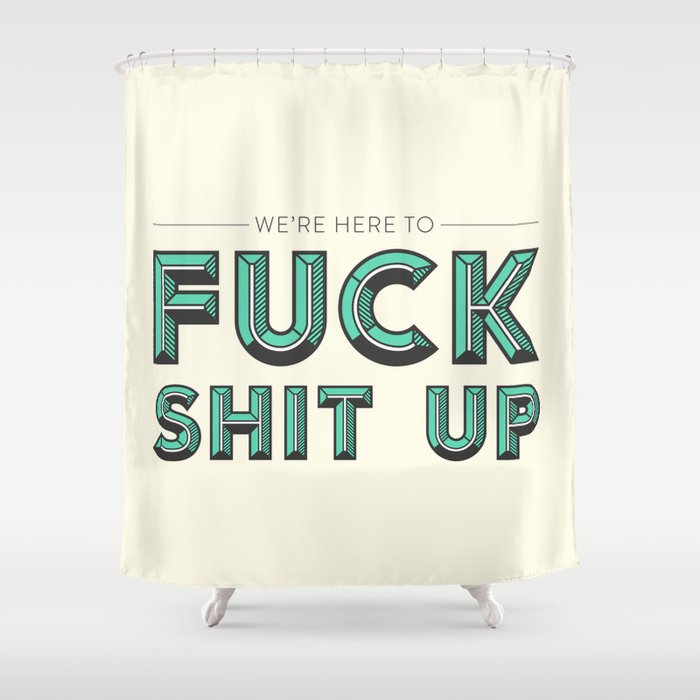 Fuck Shit Up Shower Curtain