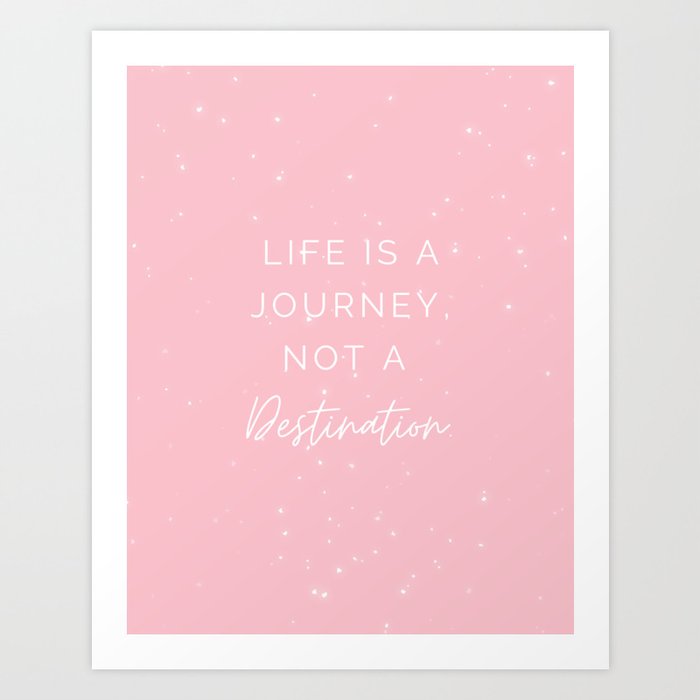 Life is a Journey, Not a Destination, Ralph Waldo Emerson, Inspirational, Motivational, Pink Art Print