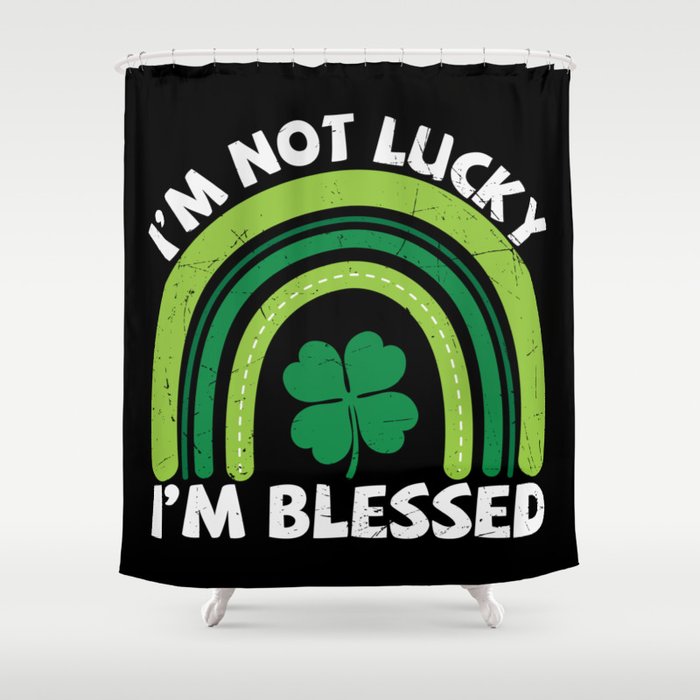 I'm Not Lucky I'm Blessed Shower Curtain