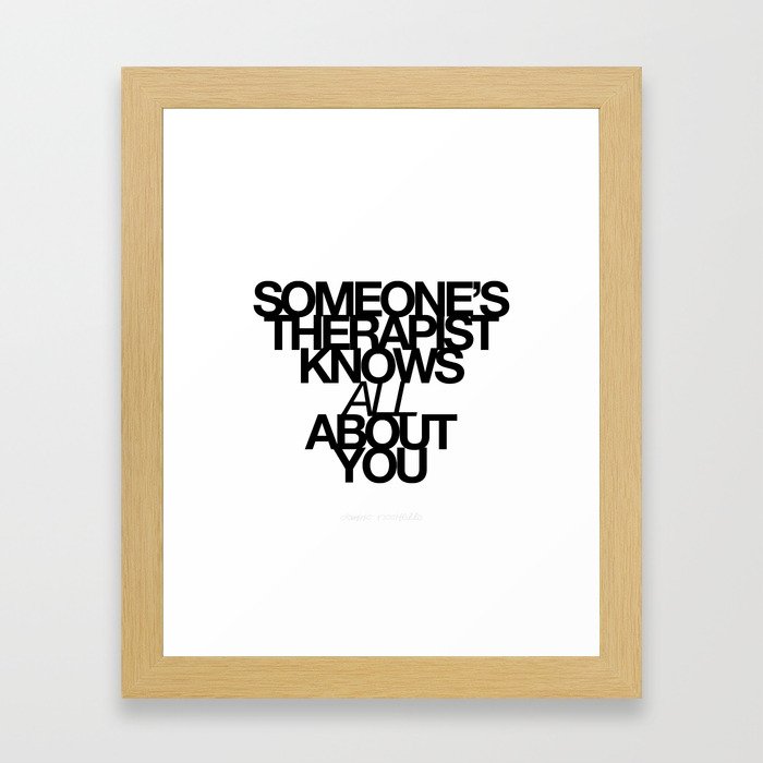 Someone's therapist knows all about you. Framed Art Print