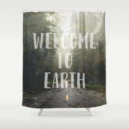WELCOME TO EARTH Shower Curtain