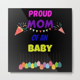 Proud MOM Of An Baby Metal Print | Mom Phone Cover, 1 Year Old, Birthday, Graphicdesign, Thanks Mom, Mother S Day, 2022, 1St Birthday, I Love My Mom, Birth 