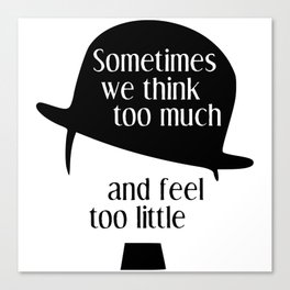 Chaplin quote "Sometimes we think too much and feel too little" Canvas Print