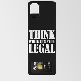 Think While It's Still Legal Android Card Case