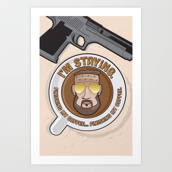 I'm Staying. Finishing my coffee… finishing my coffee. Art Print