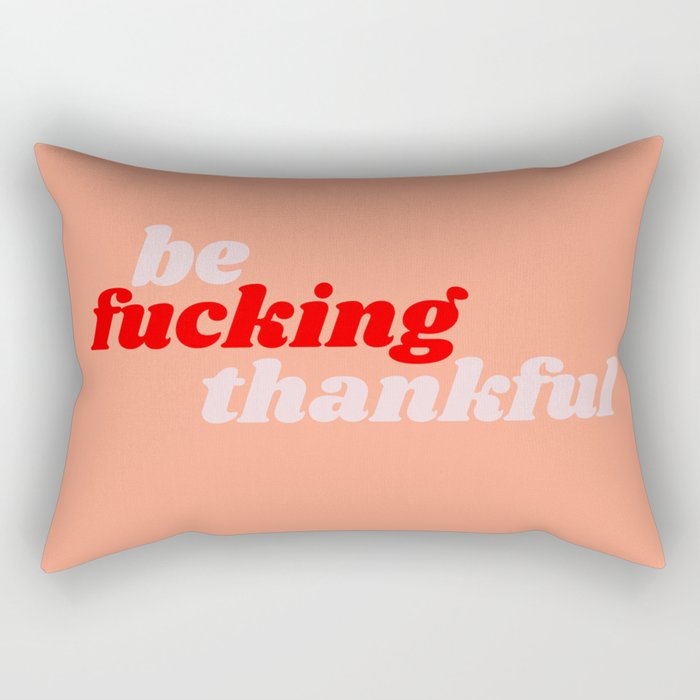 be fucking thankful Rectangular Pillow