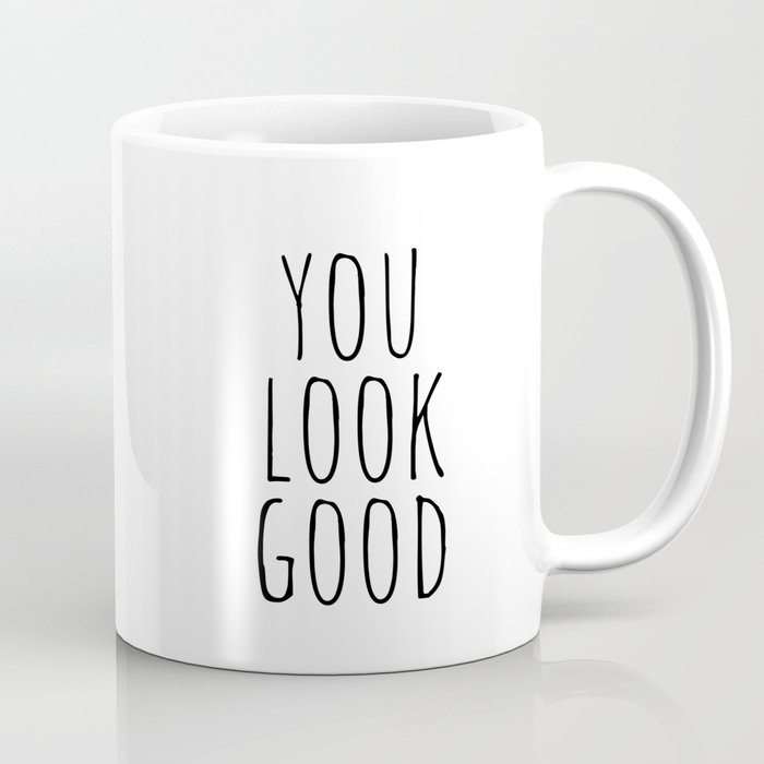 You Look Good Coffee Mug