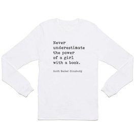 Never Underestimate The Power Of A Girl With A Book, Ruth Bader Ginsburg, Motivational Quote, Long Sleeve T-shirt