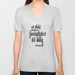 A day without laughter is a day wasted - Charlie Chaplin - Quote to Motivate & Inspire V Neck T Shirt