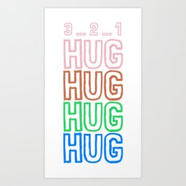 Hug Hug Hug Hug - Hugging Does Not Hurt Art Print