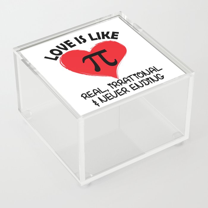 Love is Like Pi Real Irrational and Never Ending Acrylic Box