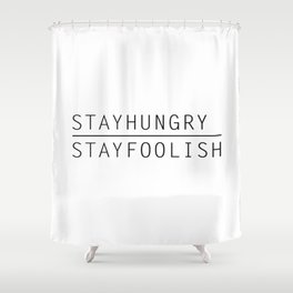 Stay Hungry, Stay Foolish Shower Curtain
