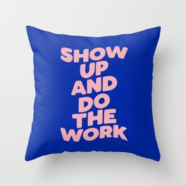 Show Up and Do the Work Throw Pillow