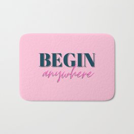 Begin, Anywhere, Typography, Empowerment, Motivational, Inspirational, Pink Bath Mat