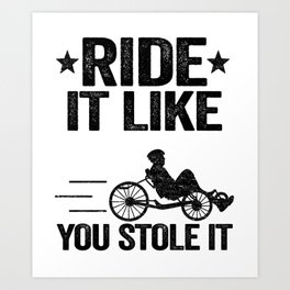 Ride It Like You Stole It Funny Recumbent Bike Art Print | Vintage, Velomobile, Quote, Roadracing, Gift, Bicycle, Adultrecumbent, Trikebike, Graphicdesign, Dad 