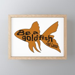 Be A Goldfish Quote Ted Framed Mini Art Print