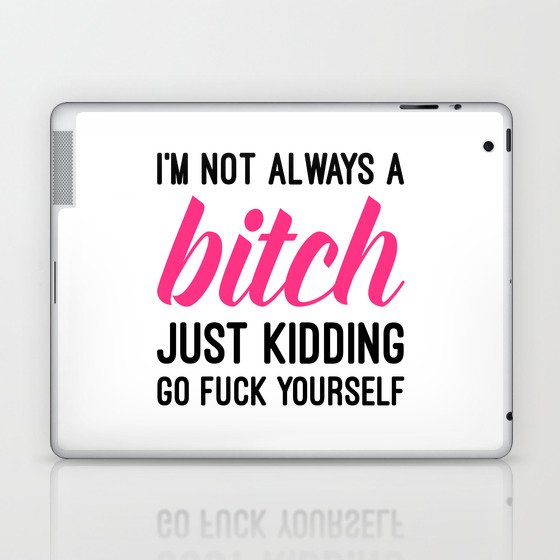 Not Always A Bitch Funny Quote Laptop & iPad Skin
