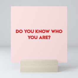 do you know who you are? Mini Art Print