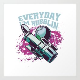 Everyday I'm Hubblin Art Print