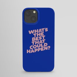 Whats The Best That Could Happen iPhone Case