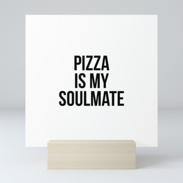 Pizza is my soulmate Mini Art Print