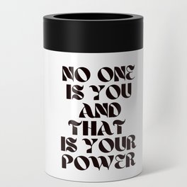 No One Is You And That Is Your Power  Can Cooler
