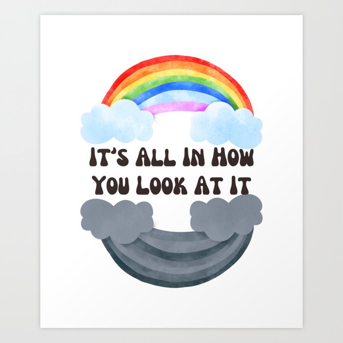 It's All In How You Look At It Rainbows Art Print