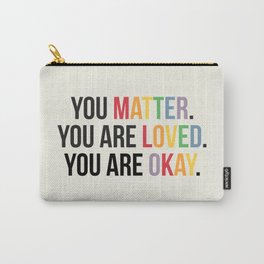 You matter. You are love. You are okay. - Pride Poster Carry-All Pouch