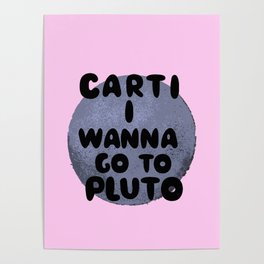Carti i wanna go to Pluto Poster