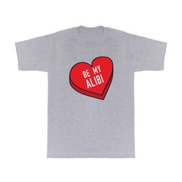 Be My Alibi T Shirt