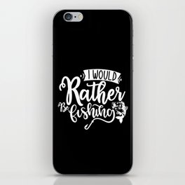 I Would Rather Be Fishing Funny Quote iPhone Skin