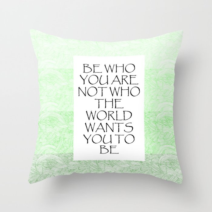 Be Who You Are Not Who The World Wants You To Be  Throw Pillow
