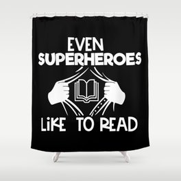 Even Superheroes Like To Read Bookworm Reading Saying Quote Shower Curtain