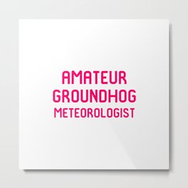Amateur Groundhog Meteorologist Metal Print | Climatologist, Stormchasers, Professional, Forecast, Weatherperson, Badweather, Thunder, Hurricanes, Meteorologygift, Stormchasing 