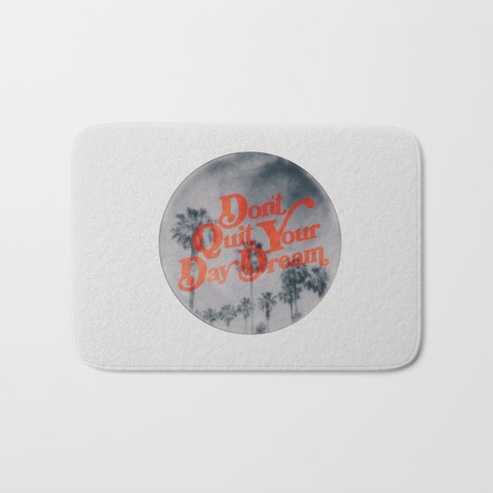 Don't Quit Your Day Dream Bath Mat