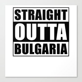 Straight Outta Bulgaria Canvas Print
