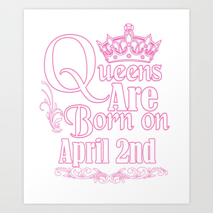 Queens Are Born On April 2nd Funny Birthday T Shirt Art Print By Teekaboom Society6