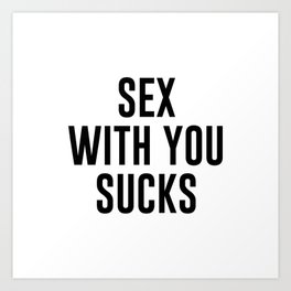 Sex With You Sucks Art Print