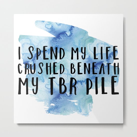 I Spend My Life Crushed Beneath My TBR! (Blue) Metal Print