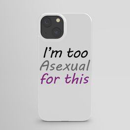 I'm Too Asexual For This - large white bg iPhone Case