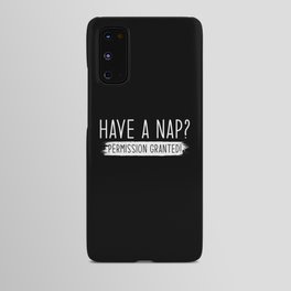 Have a Nap Permission Granted Android Case