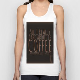 "All I care about is Coffee......and maybe like three people." - Dark Tank Top