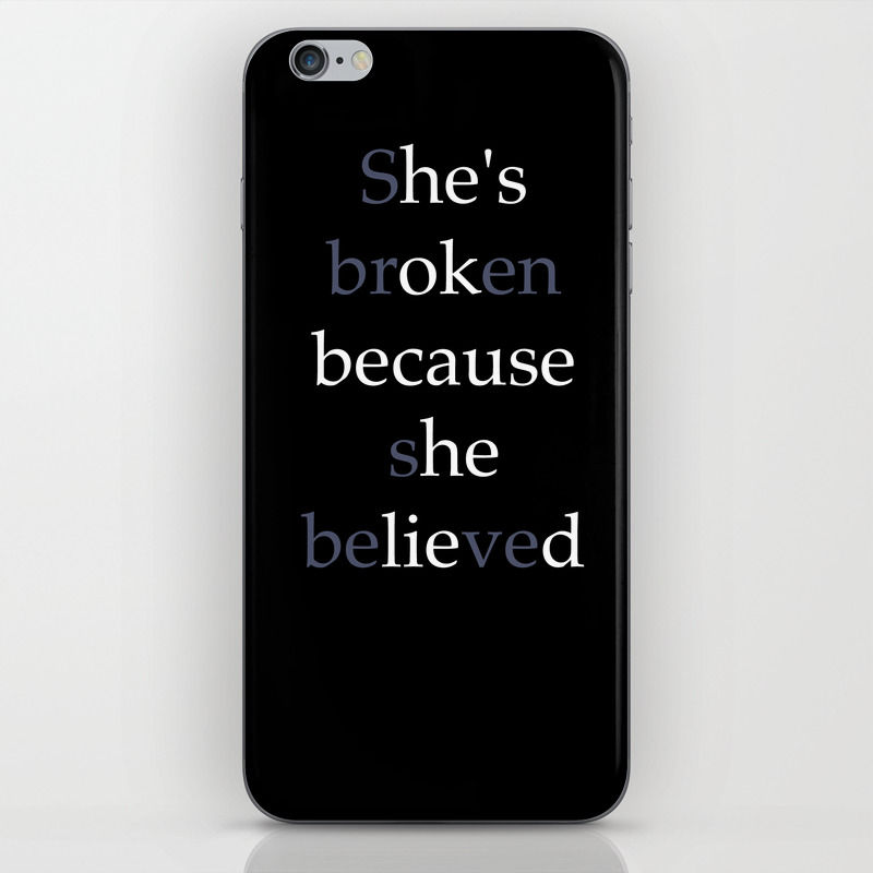 She S Broken Because She Believed Or He S Ok Because He Lied Iphone Skin By Thepigtails Society6