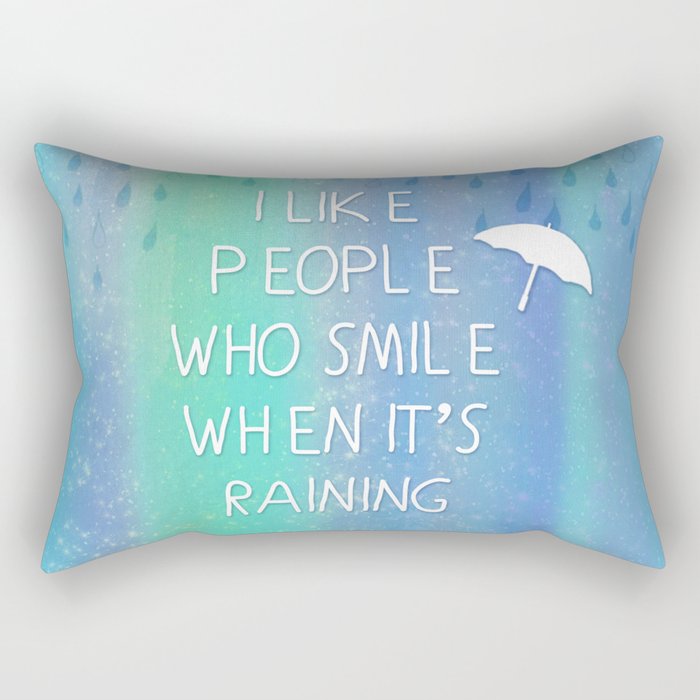 I Like People Who Smile When It's Raining Rectangular Pillow